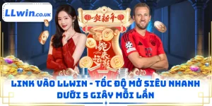Link Vào LLWIN - Tốc Độ Mở Siêu Nhanh Dưới 5 Giây Mỗi Lần